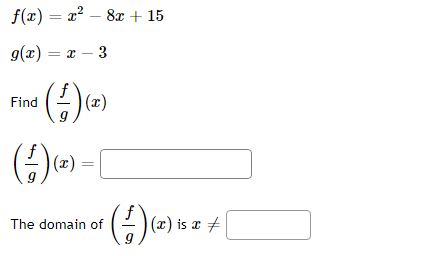 f(x) = x? – 8x + 15
9(x) = x – 3
Find
(x)
The domain of
