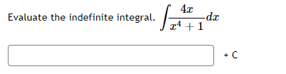 4x
Evaluate the indefinite integral.
xª + 1
+ C
