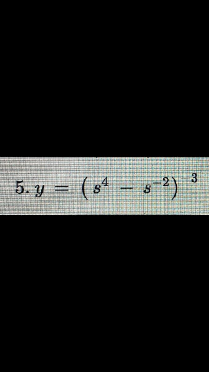 5. y = ( sª – s-2) *
