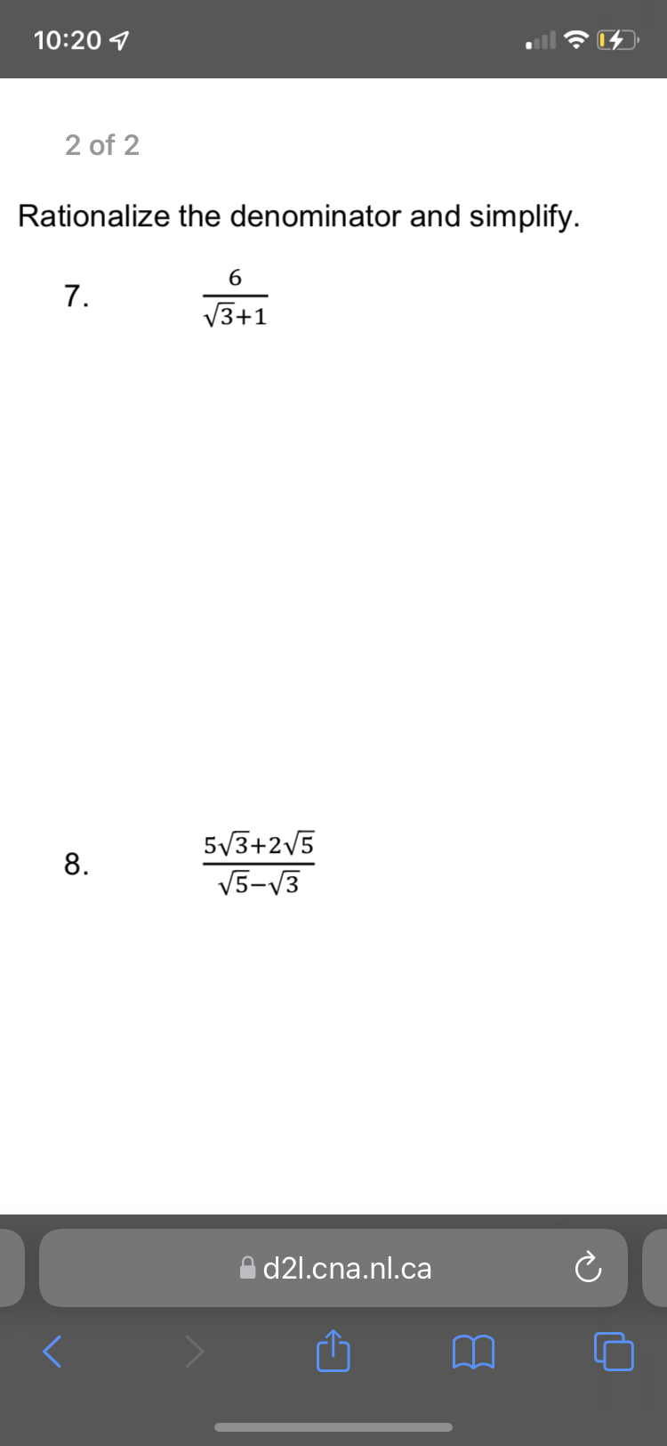 10:20 1
2 of 2
Rationalize the denominator and simplify.
7.
V3+1
5/3+2/5
8.
V5-V3
d21.cna.nl.ca
