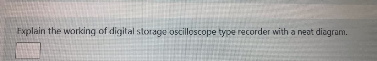 Explain the working of digital storage oscilloscope type recorder with a neat diagram.
