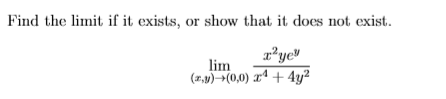 ad the limit if it exists, or show that it does n
lim
(7,v)-¬(0,0) xª + 4y²
