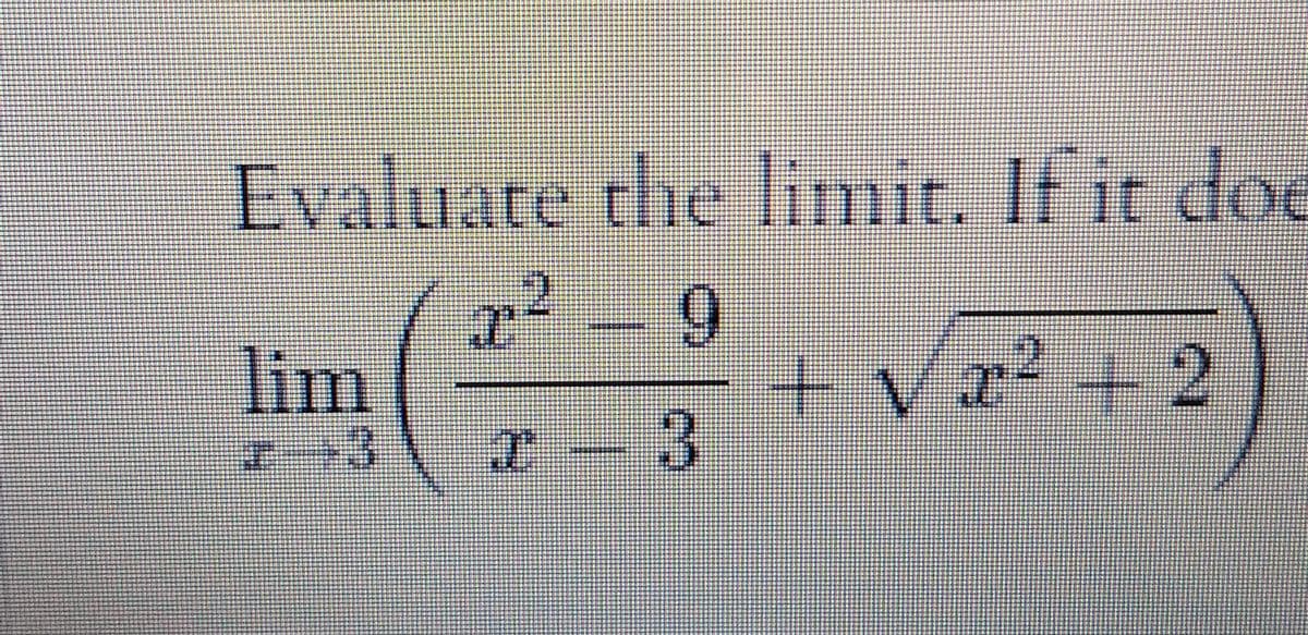 Evaluate the limit. If it doe
2,
6.
+Vx² + 2
lim
