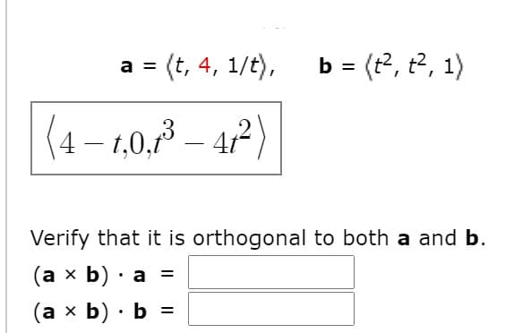 Verify that it is orthogonal to both a and b.
(a × b) · a =
(a × b) · b =
%3D
