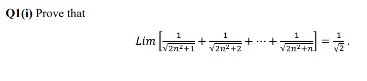 Q1(i) Prove that
1
1
1
+
V2n2+2
+
V2n2+n]
%3D
...
V2n²+1
