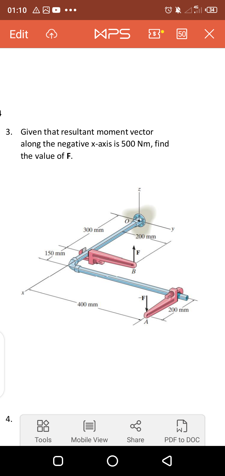 01:10 A A
34
•..
Edit
WPS
50
3.
Given that resultant moment vector
along the negative x-axis is 500 Nm, find
the value of F.
300 mm
200 mm
150 mm
F
B
400 mm
200 mm
4.
88
Tools
Mobile View
Share
PDF to DOC
