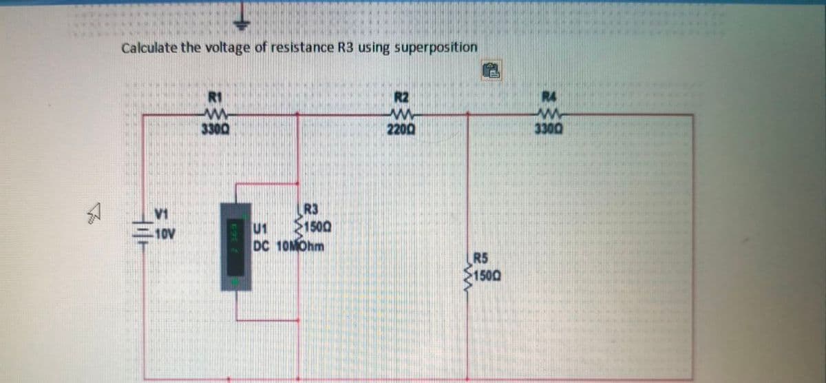 Calculate the voltage of resistance R3 using superposition
R2
R4
3300
2200
3300
R3
1500
DC 10MOhm
V1
10V
U1
R5
$1500
58
