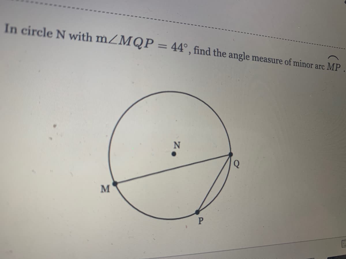 In circle N with mZMQP = 44°, find the angle measure of minor arc MP
%3D
M
