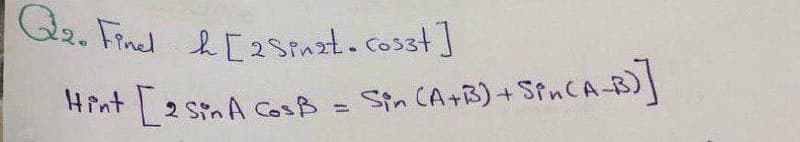 Q2. Finel hE2Snzt.cosst]
Hint [2 5 A CorB- Sta CA+B)+StnC A-
Sin CA+B)+ SfnCA-B)
CAD]
%3D
