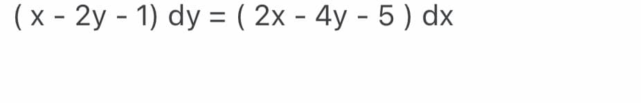 (x - 2y - 1) dy = (2x - 4y - 5) dx