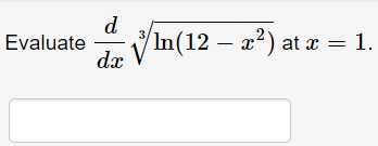 d
In(12 – x²) at x = 1.
dx
Evaluate
