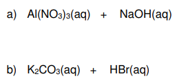 а) Al(NO3)з(aq)
NaOH(aq)
b) K2CO3(aq)
HBr(aq)
+
