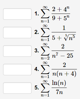 2 + 4"
1.
9 + 5"
n
1
5+ Vn
n=1
00
n7 – 25
2
4. E
n(n + 4)
In(n)
5. E
n=1
7n
n=1
2.
