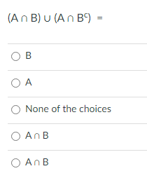 (Αn Β) υ (Αn B)-
O B
O A
O None of the choices
O AnB
O AnB
