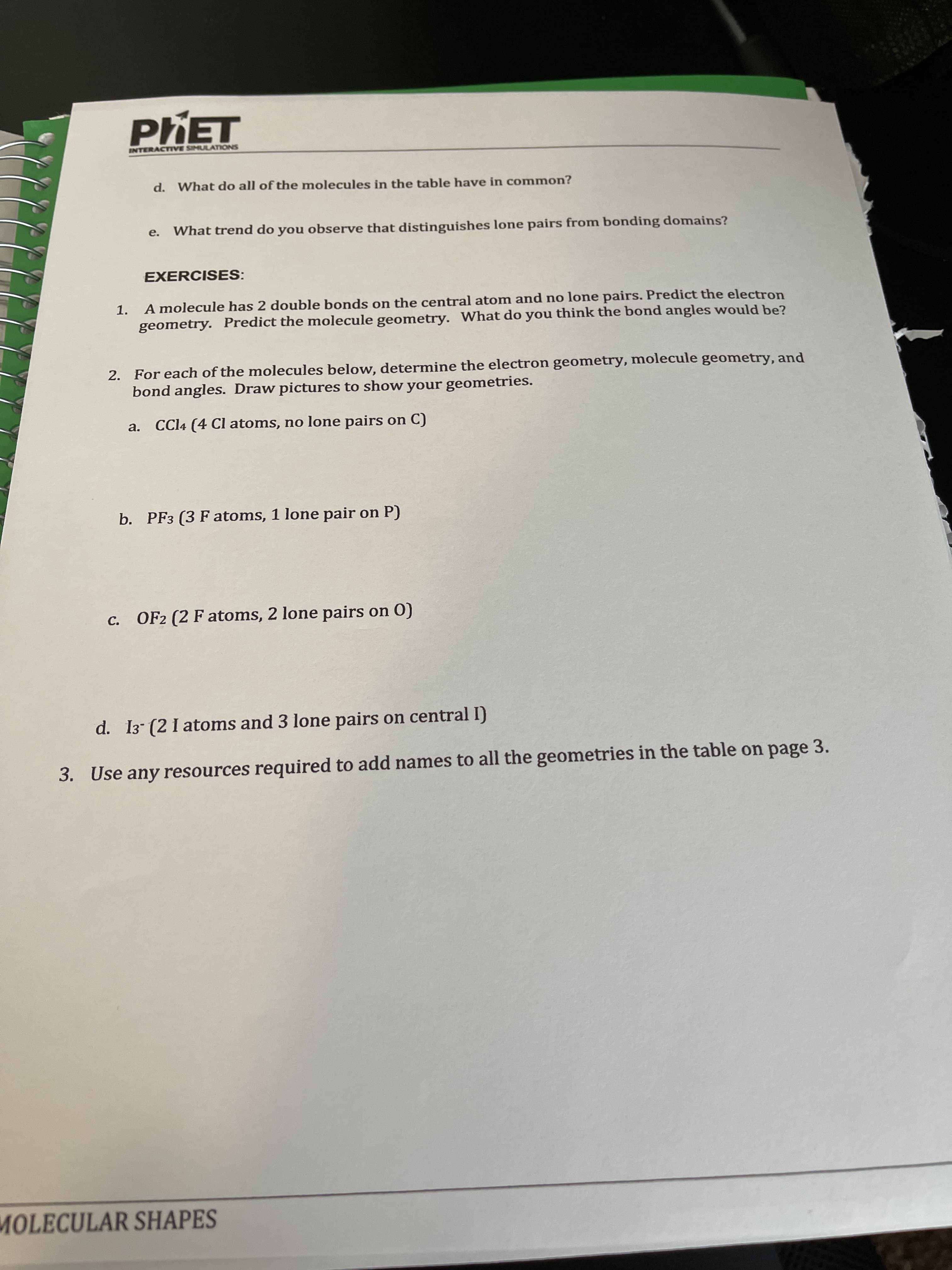 A molecule has 2 double bonds on the central atom and no lone pairs. Predict the electron
geometry. Predict the molecule geometry. What do you think the bond angles would be?
