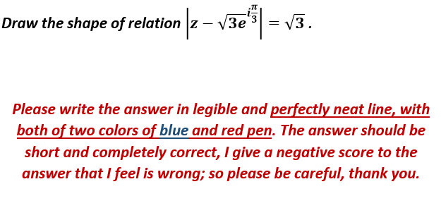 Draw the shape of relation z – V3e
= V3.
Please write the answer in legible and perfectly neat line, with
both of two colors of blue and red pen. The answer should be
short and completely correct, I give a negative score to the
answer that I feel is wrong; so please be careful, thank you.
