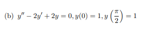 (b) y" - 2y + 2y = 0, y(0) = 1, y()
1