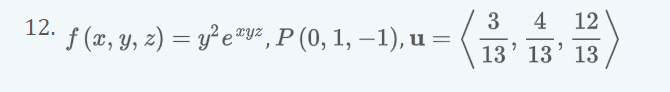 12.
3
4
12
f (x, y, 2) = y²e#v²,P(0, 1, –1), u =
13' 13' 13
