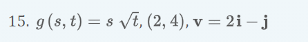15. g (s, t) = 8 vt, (2, 4), v = 2i – j
