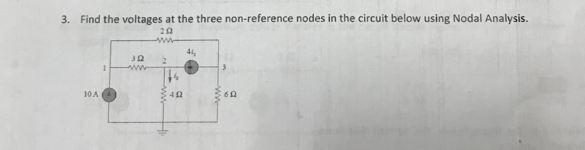 3. Find the voltages at the three non-reference nodes in the circuit below using Nodal Analysis.
292
10 A
1
392
2
fix
402
41x
3
6Q