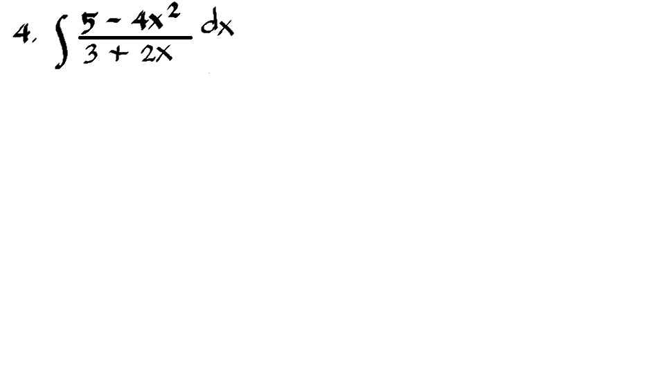 (5- 4x2 dx
3 + 2X
4.
