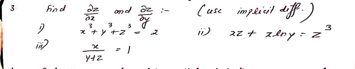 (use implicil dif-
find
ond dz
3
3
え+とナZ
3
3
ii)
zz + zlny - z
= z
in)
1)
