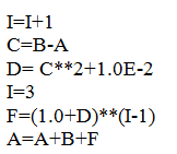 I=I+1
C=B-A
D= C**2+1.0E-2
I=3
F=(1.0+D)**(I-1)
A=A+B+F
