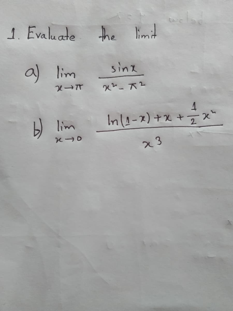 1. Evaluate
a) lim
b) lim
X-T
K7O
welad
the limit
sinx
x²-x2
1
In (1-x) + x + == ² x ²
23