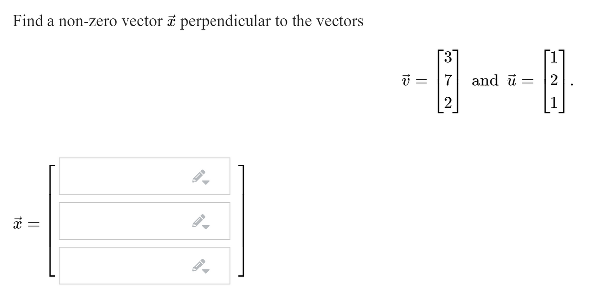 Find a non-zero vector a perpendicular to the vectors
3.
and ū =
V=
2
||
18
