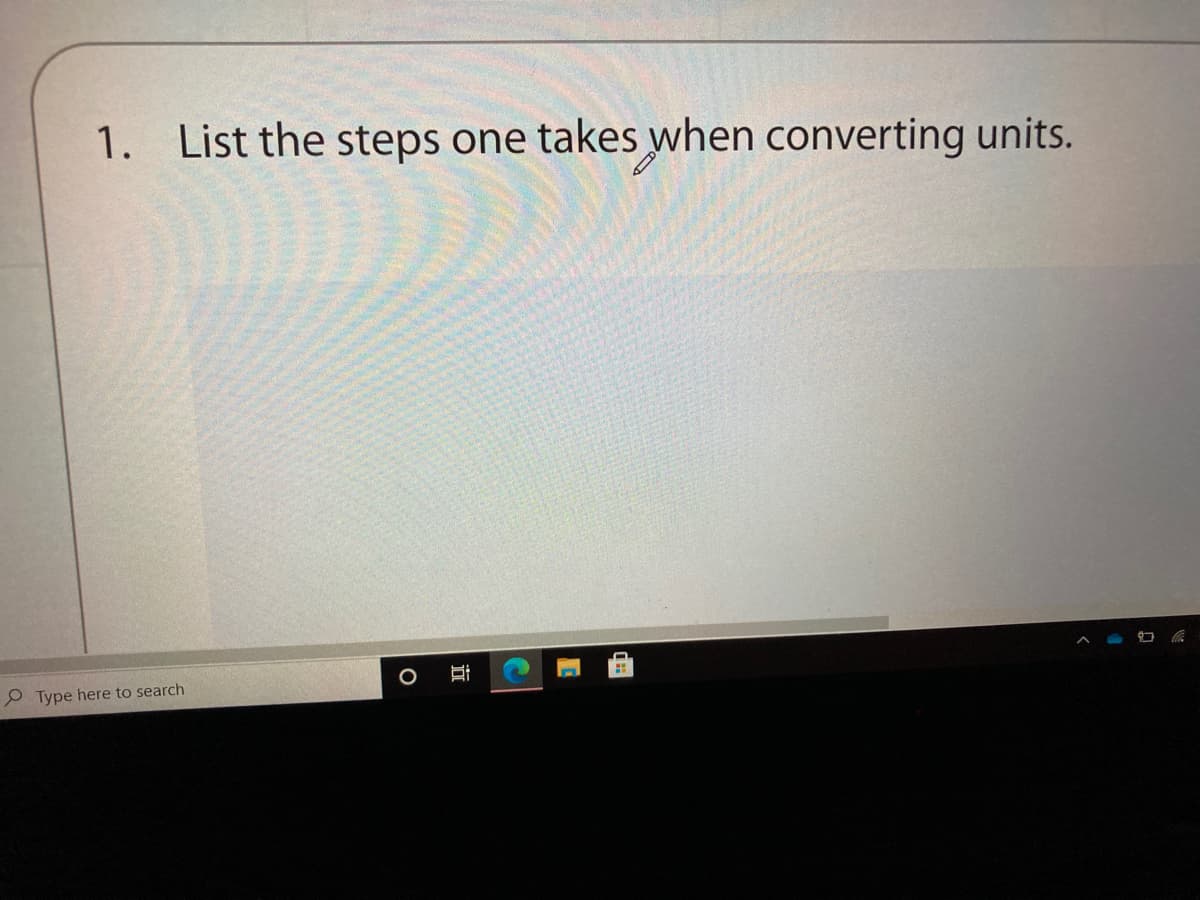 1. List the steps one takes when converting units.
P Type here to search
