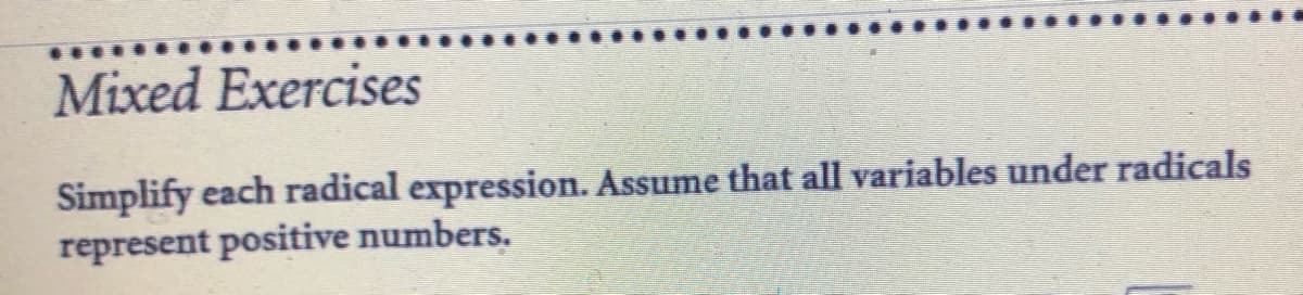 Mixed Exercises
Simplify each radical expression. Assume that all variables under radicals
represent positive numbers.
