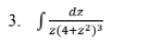 dz
3. S
z(4+z²)3
