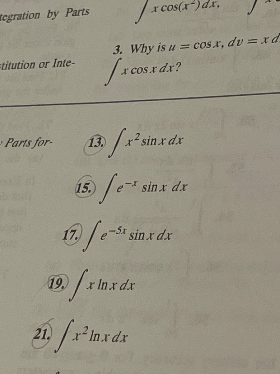 tegration by Parts
titution or Inte-
-Parts for-
SOCA
3. Why is u = cos x, du = x d.
Ix cos
x cos(x) dx,
cosx dx?
13 x² sin.x dx
2
15.) fe-x.
19. fx ln xdx
21. fx²in.x dx
ln
17.) [e-st sin.x dx
sin x dx