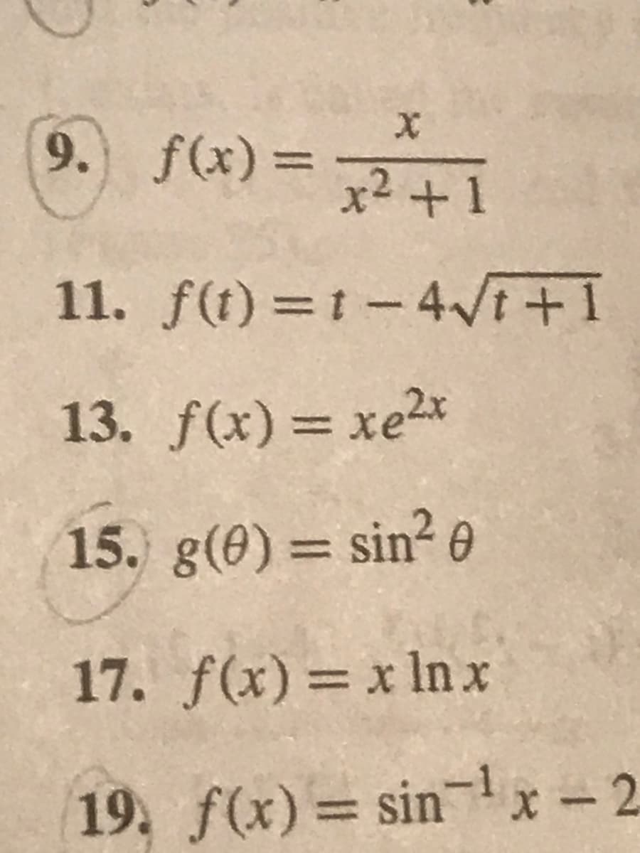 X
9. f(x) = 7²² +1
f(t)=t-4√t+1
11.
13. f(x) = xe2
15. g(0) = sin² 0
17. f(x)= x ln x
19. f(x) = sin ¹x-2