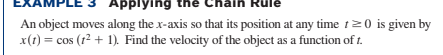 EXA
Applying the
ain Rule
An object moves along the x-axis so that its position at any time 120 is given by
x(t) = cos (12 + 1). Find the velocity of the object as a function of t.
