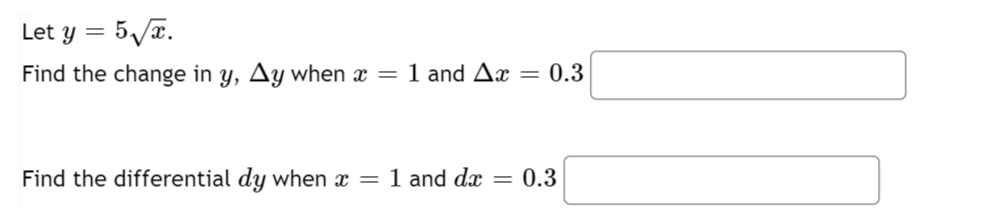Let y =
5√x.
Find the change in y, Ay when x = 1 and Ax = 0.3
Find the differential dy when x = 1 and da = 0.3