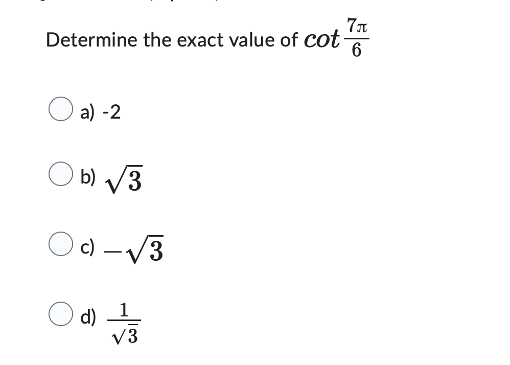 7л
Determine the exact value of cot
6
a) -2
b) √3
c) -√3
d)
1
√3