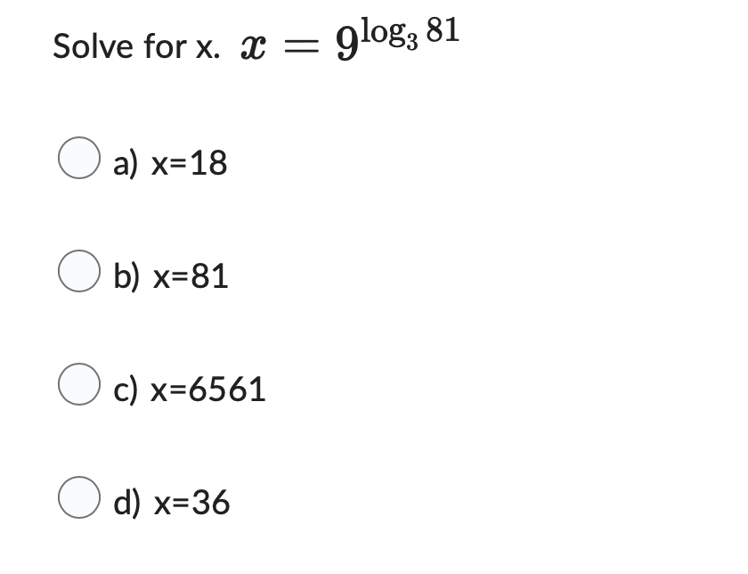 Solve for x. x =
a) x=18
b) x=81
O c) x=6561
d) x=36
glog, 81