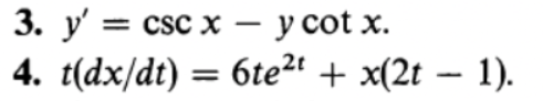 3. y' = csc x – y cot x.
4. t(dx/dt) = 6te2t + x(2t – 1).
