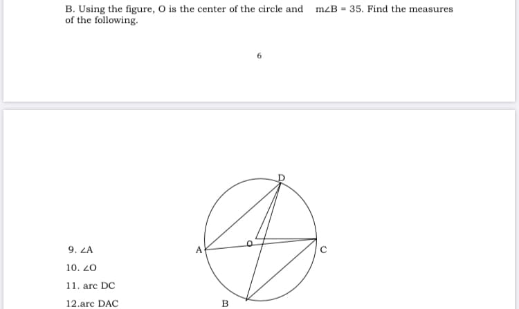 B. Using the figure, O is the center of the circle and m²B = 35. Find the measures
of the following.
9. ZA
A
10. 20
11. arc DC
12.arc DAC
B
