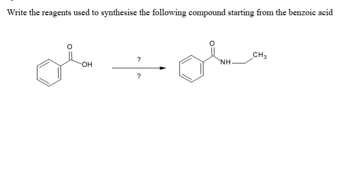 Write the reagents used to synthesise the following compound starting from the benzoic acid
CH3
?
NH
OH
?
