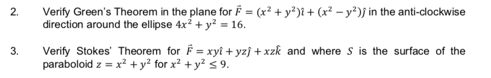 Verify Green's Theorem in the plane for F = (x² + y²)î + (x² – y²)f in the anti-clockwise
direction around the ellipse 4x² + y² = 16.
%3D
