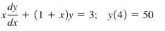 dy
+ (1 + x)y = 3; y(4) = 50
dx
