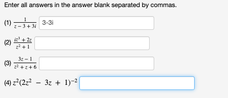 Enter all answers in the answer blank separated by commas.
(1)
3-3i
z-3+ 3i
iz' + 22
(2)
22 +1
3z -1
(3)
22 +z+6
(4) z?(2z? – 3z + 1)-2

