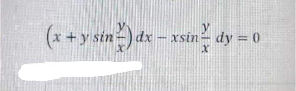 (* +y sin )dx - xstn
dx - xsin- dy = 0
