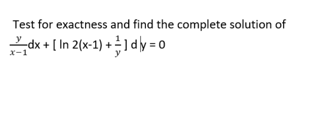 Test for exactness and find the complete solution of
Zdk + [ In 2(x-1) +1dy = 0
х-1
