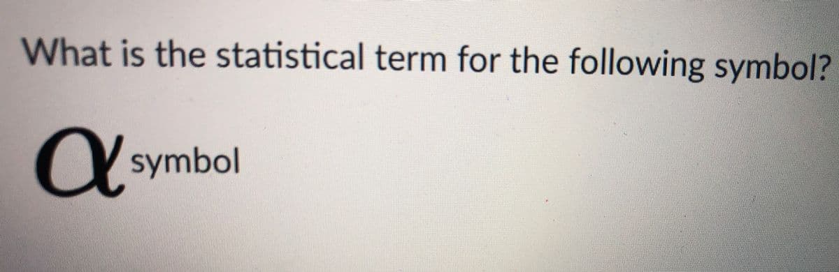 What is the statistical term for the following symbol?
symbol
