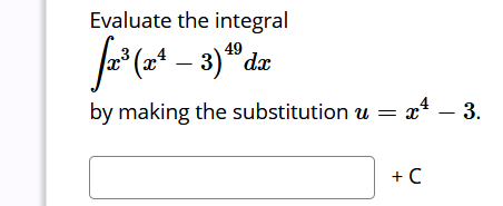 Evaluate the integral
49
3)* dæ
by making the substitution u = x* – 3.
+ C
