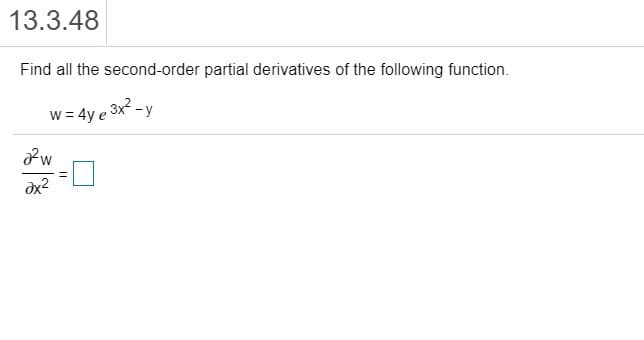 Find all the second-order partial derivatives of the following function.
3x -y
w = 4y e
