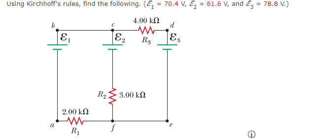 Using Kirchhoff's rules, find the following. (E = 70.4 V, E, = 61.6 V, and &, = 78.8 V.)
4.00 kN
d
E
E2
R3
R2
3.00 kN
2.00 kN
a
R1
